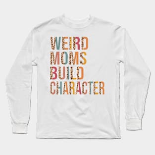 Leopard Weird Moms Build Character a Mother's Days for Mom Long Sleeve T-Shirt